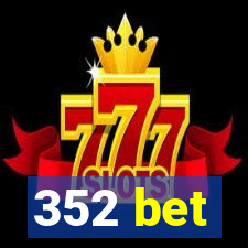 352 bet